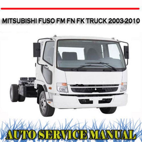 Product picture FUSO FM FN FK TRUCK 2003-2010 WORKSHOP REPAIR SERVICE MANUAL